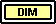 DIM